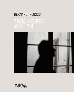 couverture du livre de Bernard Plossu "Trois heures avec Isou" aux Éditions Marval